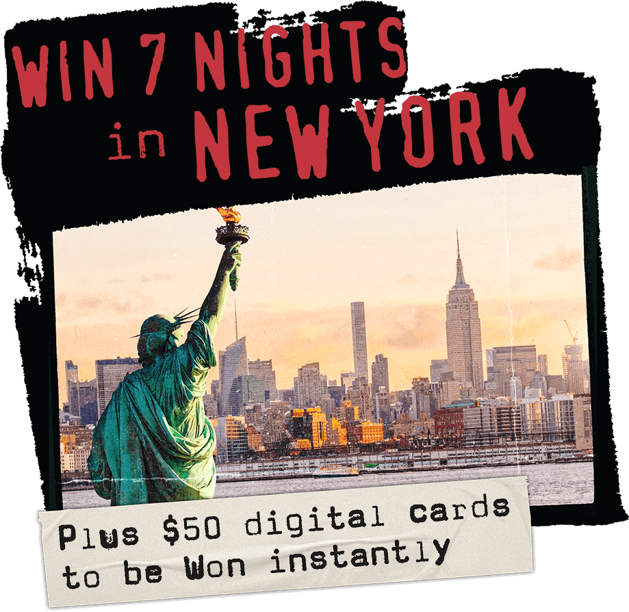 WIN 7 nights in New York. Plus $50 digital pre-paid cards to be won instantly.