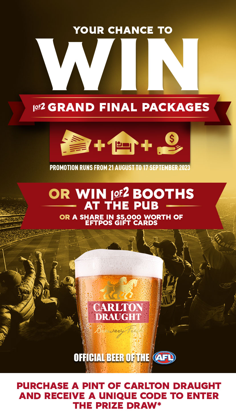 Your chance to WIN 1 of 2 Grand Final packages. Promotion runs from 21 August to 17 September 2023. OR win 1 of 2 Booths at The Pub, or share in  $5,000 worth of EFTPOS gift cards.