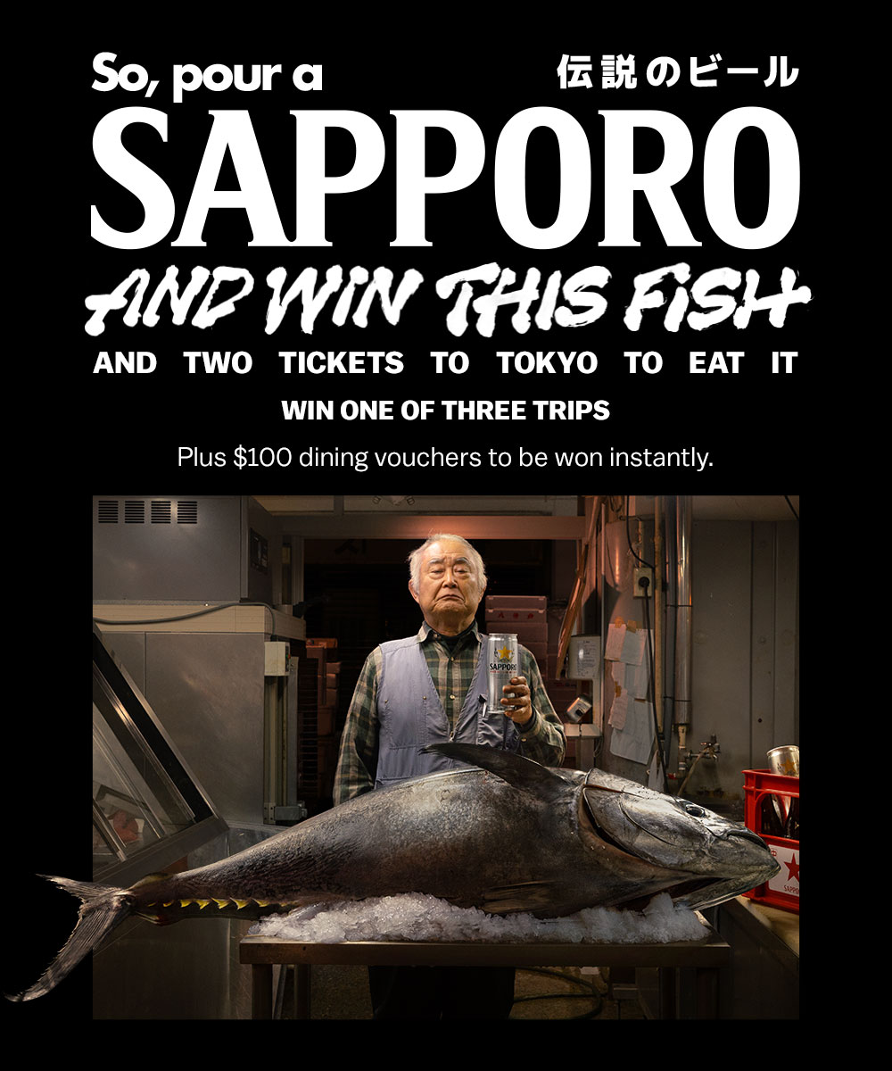 So pour a SAPPORO and Win This Fish and two tickets to Tokyo to eat it. Plus $100 dining vouchers to be won instantly.